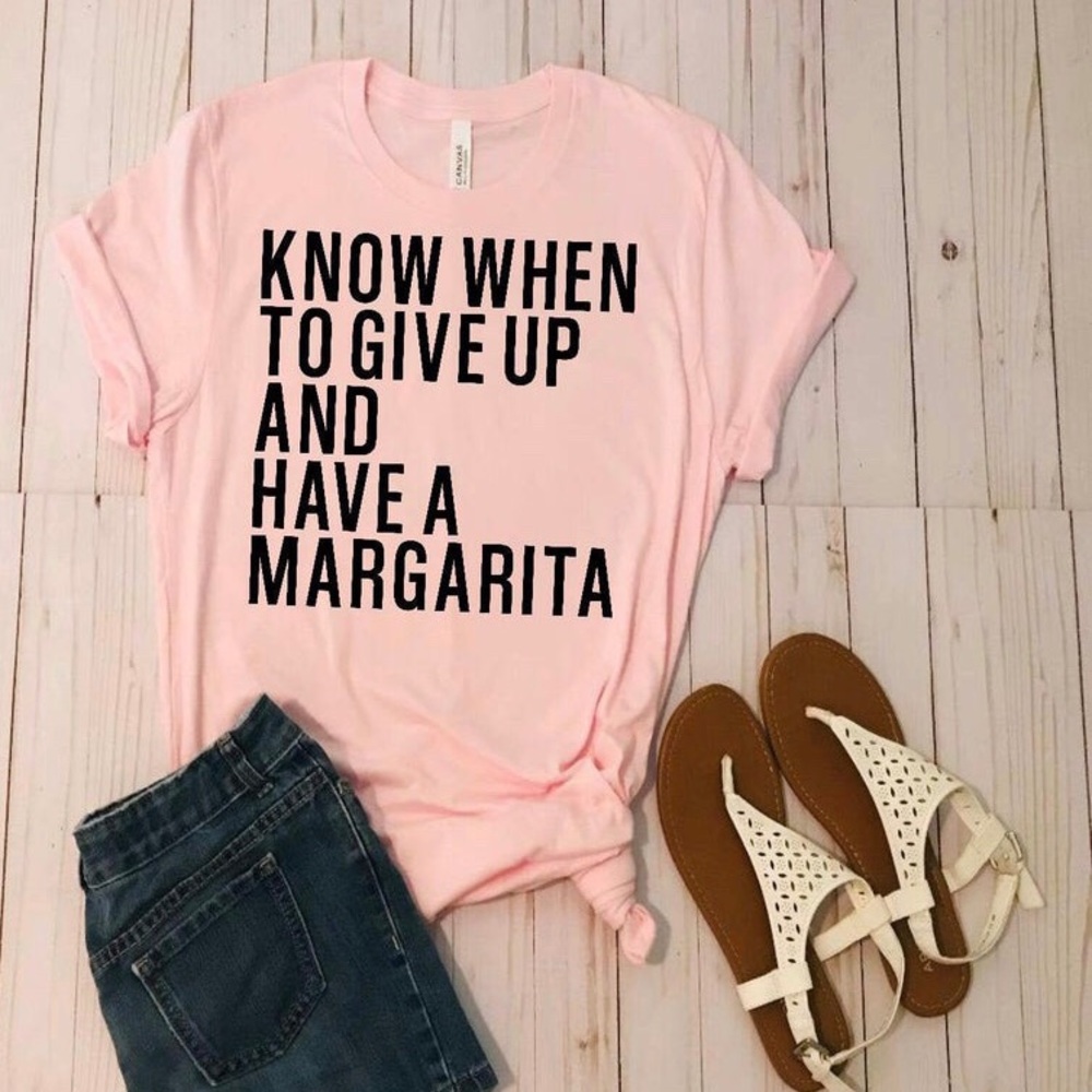 Know when to give up and have a margarita tee